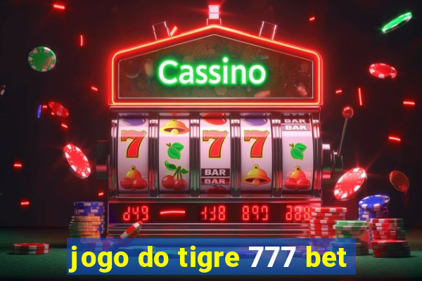 jogo do tigre 777 bet